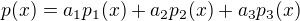 $p(x)=a_1p_1(x)+a_2p_2(x)+a_3p_3(x)$