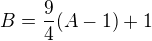 $B=\frac{9}{4}(A-1)+1$
