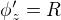 $\phi'_z=R$