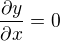 $\frac{\partial y}{\partial x}=0$