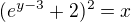 $(e^{y-3}+2)^{2}=x$