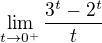 $\lim_{t\to0^{+}}\frac{3^{t}-2^{t}}{t}$