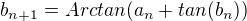 $b_{n+1}= Arctan (a_n + tan (b_n))$