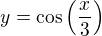 $y=\cos{\(\frac{x}{3}\)}$