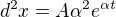 $d^2x=A\alpha^2 e^{\alpha t}$