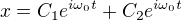 $x=C_1 e^{i\omega_0 t} + C_2 e^{i\omega_0 t}$