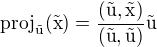 $\rm{proj}_{\vec{u}}(\vec{x})=\frac{(\vec{u},\vec{x})}{(\vec{u},\vec{u})}\vec{u}$