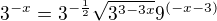$3^{-x}= 3^{-\frac{1}{2}}\sqrt{3^{3-3x}}9^{(-x-3)}$