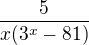 $\frac{5}{x(3^{x}-81)}$