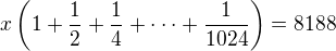 $x\(1+\frac12+\frac14+\cdot\cdot\cdot+\frac {1}{1024}\)=8188$