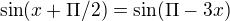 $\sin (x+\Pi /2)=\sin (\Pi -3x)$