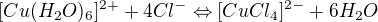 $[Cu(H_{2}O)_{6}]^{2+} + 4Cl^{-} \Leftrightarrow [CuCl_{4}]^{2-} + 6H_{2}O$