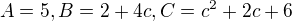 $A=5, B=2+4c, C=c^{2}+2c+6$