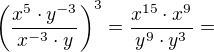 $\(\frac{x^{5}\cdot y^{-3}}{x^{-3}\cdot y}\)^3=\frac{x^{15}\cdot x^9}{y^9\cdot y^3}=$