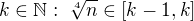 $k \in \mathbb{N}: \; \sqrt[4]{n} \in [k-1,k]$