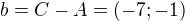 $b=C-A=(-7;-1)$