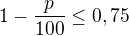$1-\frac{p}{100}\leq 0,75$