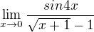 $\lim_{x\to0}\frac{sin4x}{\sqrt{x+1}-1}$