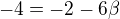 $ -4 = -2 - 6\beta $