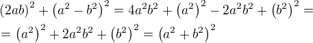 $\(2ab\)^2+\(a^2-b^2\)^2=4a^2b^2+\(a^2\)^2-2a^2b^2+\(b^2\)^2=\nl =\(a^2\)^2+2a^2b^2+\(b^2\)^2=\(a^2+b^2\)^2$
