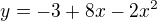 kopírovat do textarea $y=-3+8x-2x^2 $