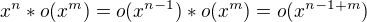 $x^n*o(x^m)=o(x^{n-1})*o(x^m)=o(x^{n-1+m})$