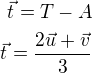 $\vec{t}=T-A\\\vec{t}=\frac{2\vec{u}+\vec{v}}{3}$