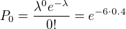 $P_0 = \frac{\lambda^0 e^{-\lambda}}{0!}=e^{-6\cdot 0.4}$