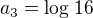 $a_{3}=\log_{}16$