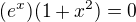 $(e^x)(1+x^2)=0$