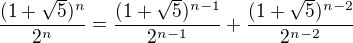 $\frac{(1+\sqrt{5})^{n}}{2^{n}}=\frac{(1+\sqrt{5})^{n-1}}{2^{n-1}}+\frac{(1+\sqrt{5})^{n-2}}{2^{n-2}}$
