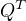 $Q^{T}$