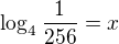 $\log_{4}\frac{1}{256}=x$
