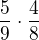 $\frac{5}{9}\cdot \frac{4}{8}$