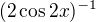 $(2\cos {2x})^{-1} $