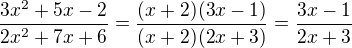 $\frac{3x^2+5x-2}{2x^2+7x+6}=\frac{(x+2)(3x-1)}{(x+2)(2x+3)}=\frac{3x-1}{2x+3}$