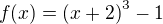 $f{\(x\)}=\(x+2\)^3-1$