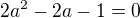 $2a^{2}-2a-1 = 0$