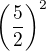 $\(\frac{5}{2}\)^2$