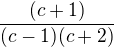 $\frac{(c+1)}{(c-1)(c+2)}$