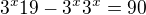 $3^{x}19-3^{x}3^{x}=90$