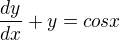 $\frac{dy}{dx}+y=cosx$