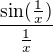 $\frac{\sin(\frac{1}{x})}{\frac{1}{x}}$