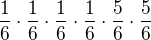 $\frac{1}{6}\cdot \frac{1}{6}\cdot \frac{1}{6}\cdot \frac{1}{6}\cdot \frac{5}{6}\cdot \frac{5}{6}$