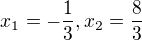 $x_1=-\frac13, x_2=\frac83$