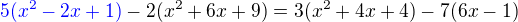 $\color{blue}5(x^2-2x+1)\color{black}-2(x^2+6x+9)=3(x^2+4x+4)-7(6x-1)$