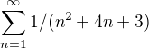 $ \sum_{n=1}^{\infty }1/(n^2+4n+3)$