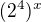 $(2^4)^x$
