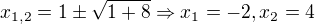$x_{1,2}=1\pm \sqrt{1+8}\Rightarrow x_{1}=-2,x_{2}=4$