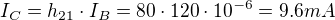 $I_{C}=h_{21}\cdot I_{B}=80\cdot 120\cdot 10^{-6}=9.6mA$